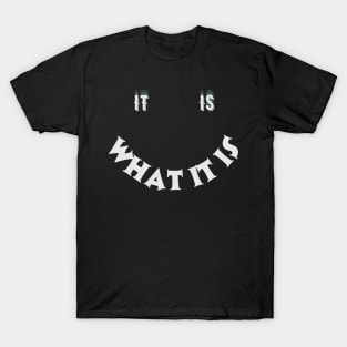 It Is What It Is T-Shirt